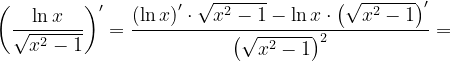 \dpi{120} \left ( \frac{\ln x}{\sqrt{x^{2}-1}} \right )'=\frac{\left ( \ln x \right )'\cdot \sqrt{x^{2}-1}- \ln x\cdot \left ( \sqrt{x^{2}-1} \right )'}{\left (\sqrt{x^{2}-1} \right )^{2}}=